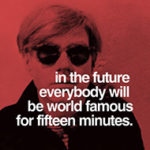 Andy Warhol famous for 15 minutes